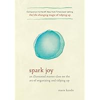 Spark Joy: An Illustrated Master Class on the Art of Organizing and Tidying Up (The Life Changing Magic of Tidying Up) Spark Joy: An Illustrated Master Class on the Art of Organizing and Tidying Up (The Life Changing Magic of Tidying Up) Hardcover Audible Audiobook Kindle Paperback
