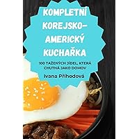 Kompletní Korejsko-Americký KuchaŘka (Czech Edition)