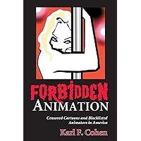 Forbidden Animation: Censored Cartoons and Blacklisted Animators in America Forbidden Animation: Censored Cartoons and Blacklisted Animators in America Paperback Kindle Hardcover