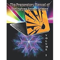 The Preparatory Manual of Explosives Fourth Edition Volume 2: The standard for explosives science and technology of the most used energetic compounds
