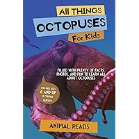 All Things Octopuses For Kids: Filled With Plenty of Facts, Photos, and Fun to Learn all About Octopuses All Things Octopuses For Kids: Filled With Plenty of Facts, Photos, and Fun to Learn all About Octopuses Paperback Kindle Hardcover