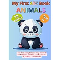 My First ABC Book Animals: Preschool Funny Early Learning Alphabet For Toddlers & Kids With Colorful Pictures Of 73 Animals & Short Poems
