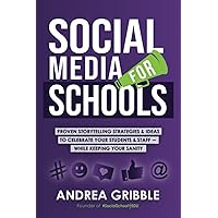 Social Media for Schools: Proven Storytelling Strategies and Ideas to Celebrate Your Students & Staff – While Keeping Your Sanity Social Media for Schools: Proven Storytelling Strategies and Ideas to Celebrate Your Students & Staff – While Keeping Your Sanity Paperback Kindle