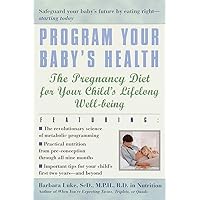 Program Your Baby's Health: The Pregnancy Diet for Your Child's Lifelong Well-Being Program Your Baby's Health: The Pregnancy Diet for Your Child's Lifelong Well-Being Paperback eTextbook