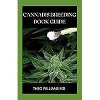 CANNABIS BREEDING BOOK GUIDE: The Essential Guide To Growing And Cultivating Marijuana For Recreational And Medicinal Use Or Purpose CANNABIS BREEDING BOOK GUIDE: The Essential Guide To Growing And Cultivating Marijuana For Recreational And Medicinal Use Or Purpose Paperback Kindle