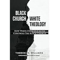 Black Church, White Theology: How White Evangelicalism Controls the Black Church