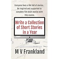 Write a Collection of Short Stories in a Year: How to be a short story writer and get published (How-To Books for Writers) Write a Collection of Short Stories in a Year: How to be a short story writer and get published (How-To Books for Writers) Paperback Kindle