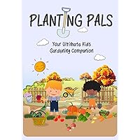 Planting Pals: Your Ultimate Kids Gardening Companion: Gardening Journal for Kids, Plan out their garden layouts, Garden Checklists, Record Plants information and Space for drawing plants growth