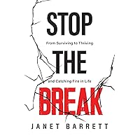 Stop The Break: From Surviving to Thriving and Catching Fire in Life Stop The Break: From Surviving to Thriving and Catching Fire in Life Paperback Kindle Audible Audiobook Hardcover