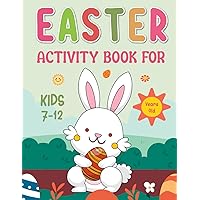 Easter Activity Book For Kids 7-12 Years Old: A Fun Coloring Pages, Dot-to-Dot, Scissor Skills, How to Draw, Color By Number, Puzzles, Maze, Games Activities Book for Boys and Girls