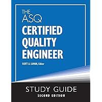 The ASQ Certified Quality Engineer Study Guide, Second Edition The ASQ Certified Quality Engineer Study Guide, Second Edition Paperback Kindle