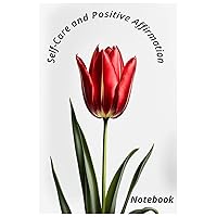 Self-Care and Positive Affirmation Notebook: 100 Pages to write your daily self-care and positive affirmation for a positive life style