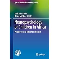 Neuropsychology of Children in Africa: Perspectives on Risk and Resilience (Specialty Topics in Pediatric Neuropsychology) Neuropsychology of Children in Africa: Perspectives on Risk and Resilience (Specialty Topics in Pediatric Neuropsychology) Kindle Hardcover Paperback