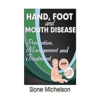 Hand Foot and Mouth Disease (HFMD): Prevention, Management And Treatment Hand Foot and Mouth Disease (HFMD): Prevention, Management And Treatment Paperback Kindle
