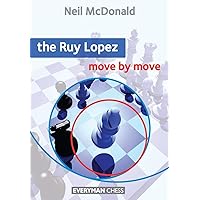 Ruy Lopez: Move by Move (Everyman Chess) Ruy Lopez: Move by Move (Everyman Chess) Paperback Kindle