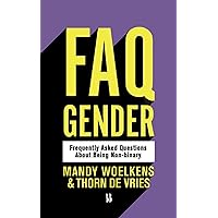 FAQ Gender: Frequently asked questions about being non-binary FAQ Gender: Frequently asked questions about being non-binary Kindle Paperback