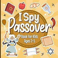 I Spy With My Little Eye Passover! Book for Kids Ages 2-5: A Fun Guessing Game Book to Celebrate Pesach - A Cute Passover Activity Book for Toddlers I Spy With My Little Eye Passover! Book for Kids Ages 2-5: A Fun Guessing Game Book to Celebrate Pesach - A Cute Passover Activity Book for Toddlers Paperback