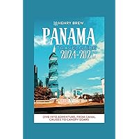 Panama travel guide 2024-2025: Your comprehensive guide to exploring the beautiful city like a local, plus map, cuisine, itinerary plan, top attractions, and much more (Adventure & Fun Awaits Series)