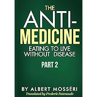 The Anti-Medicine - Eating to Live Without Disease: Part 2
