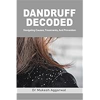 Dandruff Decoded: Navigating Causes, Treatments and Prevention