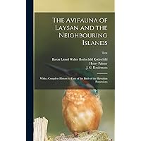 The Avifauna of Laysan and the Neighbouring Islands: With a Complete History to Date of the Birds of the Hawaiian Possessions; text The Avifauna of Laysan and the Neighbouring Islands: With a Complete History to Date of the Birds of the Hawaiian Possessions; text Hardcover Paperback