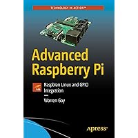 Advanced Raspberry Pi: Raspbian Linux and GPIO Integration Advanced Raspberry Pi: Raspbian Linux and GPIO Integration Paperback Kindle