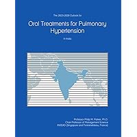 The 2023-2028 Outlook for Oral Treatments for Pulmonary Hypertension in India The 2023-2028 Outlook for Oral Treatments for Pulmonary Hypertension in India Paperback
