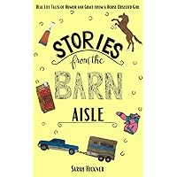 Stories from the Barn Aisle: Real Life Tales of Humor and Grace from a Horse Obsessed Girl Stories from the Barn Aisle: Real Life Tales of Humor and Grace from a Horse Obsessed Girl Paperback Kindle Audible Audiobook Hardcover