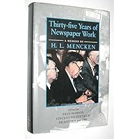 Thirty-five Years of Newspaper Work: A Memoir by H. L. Mencken (Maryland Paperback Bookshelf) Thirty-five Years of Newspaper Work: A Memoir by H. L. Mencken (Maryland Paperback Bookshelf) Hardcover Paperback