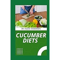 THE CUCUMBER DIET: 41 Cucumber Diet Recipes And Cookbook To Promote Healthy Lifestyle And Fast-track Weight Loss THE CUCUMBER DIET: 41 Cucumber Diet Recipes And Cookbook To Promote Healthy Lifestyle And Fast-track Weight Loss Hardcover Paperback