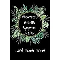 Rheumatoid Arthritis Symptom Tracker: and much more! Rheumatoid Arthritis Symptom Tracker: and much more! Paperback