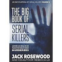 The Big Book of Serial Killers Volume 2: Another 150 Serial Killer Files of the World's Worst Murderers (An Encyclopedia of Serial Killers)