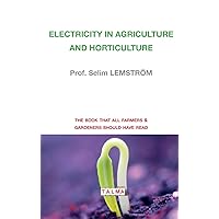 Electricity in Agriculture and Horticulture (Electroculture) Electricity in Agriculture and Horticulture (Electroculture) Paperback Hardcover