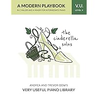 The Cinderella Solos, V. U. Level X: A Modern Playbook in C Major and A Minor for Intermediate Piano (Andrea and Trevor Dow's Very Useful Piano Library) The Cinderella Solos, V. U. Level X: A Modern Playbook in C Major and A Minor for Intermediate Piano (Andrea and Trevor Dow's Very Useful Piano Library) Paperback