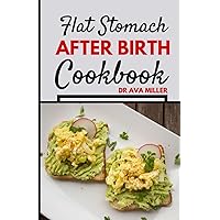 Flat Stomach After birth Cookbook: Nourishing Fat Burning Recipes to Heal Your Body, Balance Your Emotions, and Restore Your Body Flat Stomach After birth Cookbook: Nourishing Fat Burning Recipes to Heal Your Body, Balance Your Emotions, and Restore Your Body Paperback Hardcover