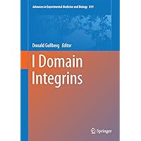 I Domain Integrins (Advances in Experimental Medicine and Biology Book 819) I Domain Integrins (Advances in Experimental Medicine and Biology Book 819) Kindle Hardcover