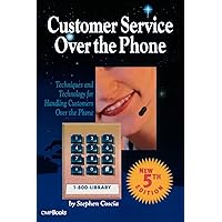 Customer Service Over the Phone: Techniques and Technology for Handling Customers Over the Phone Customer Service Over the Phone: Techniques and Technology for Handling Customers Over the Phone Paperback Kindle Hardcover