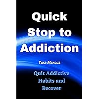 Quick Stop to Addiction: Quit Addictive habits and recover Quick Stop to Addiction: Quit Addictive habits and recover Kindle Paperback