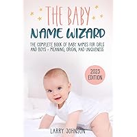 The Baby Name Wizard: The Complete Book of Baby Names for Girls and Boys, 2023 Edition - Meaning, Origin, and Uniqueness The Baby Name Wizard: The Complete Book of Baby Names for Girls and Boys, 2023 Edition - Meaning, Origin, and Uniqueness Paperback