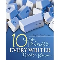 10 Things Every Writer Needs to Know 10 Things Every Writer Needs to Know Paperback Kindle