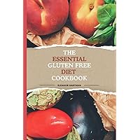 The Essential Gluten-Free Diet Cookbook: 50+ Everyday Recipes and Guides For Lactose-Intolerance and Celiac Disease (MEAL PLANNER INCLUDED)