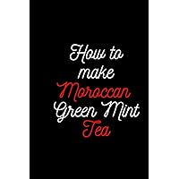 How To make Moroccan Green Mint Tea: Rapid Weight Loss How To make Moroccan Green Mint Tea: Rapid Weight Loss Paperback