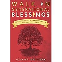 Walk in Generational Blessings: Leave a Legacy of Transformation Through Your Family Walk in Generational Blessings: Leave a Legacy of Transformation Through Your Family Paperback Kindle