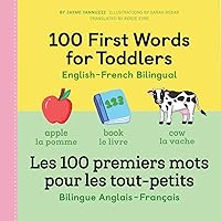 100 First Words for Toddlers: English-French Bilingual: A French Book for Kids (English and French Edition) 100 First Words for Toddlers: English-French Bilingual: A French Book for Kids (English and French Edition) Paperback Kindle Hardcover