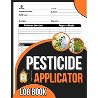 Pesticide Applicator Log Book: Chemical Pest & Insect Control Application Tracker, Pesticide Application Record Keeping Book: Pesticide Application ... Applicator Name, Pesticide, Crop and More