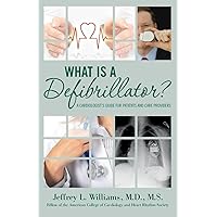 What is a Defibrillator?: A Cardiologist's Guide for Patients and Care Providers What is a Defibrillator?: A Cardiologist's Guide for Patients and Care Providers Paperback Kindle