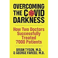Overcoming the COVID-19 Darkness: How Two Doctors Successfully Treated 7000 Patients Overcoming the COVID-19 Darkness: How Two Doctors Successfully Treated 7000 Patients Paperback Kindle Audible Audiobook Hardcover