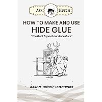How To Make and Use Hide Glue: 