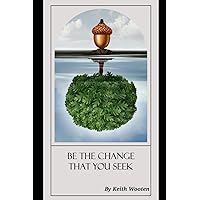 Be The Change That You Seek Be The Change That You Seek Paperback