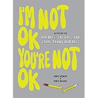 I'm Not OK, You're Not OK (Fill-in Book): Activities for Bad Days, Sad Days, and Stark-Raving Mad Days